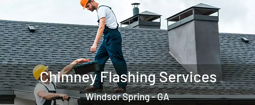 Chimney Flashing Services Windsor Spring - GA