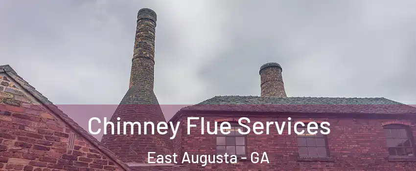Chimney Flue Services East Augusta - GA