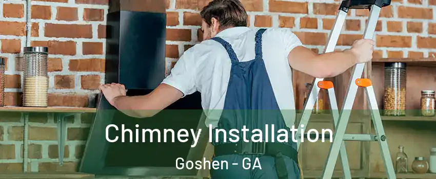 Chimney Installation Goshen - GA