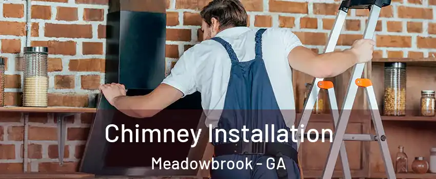 Chimney Installation Meadowbrook - GA