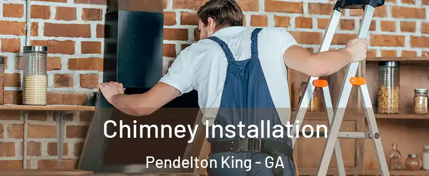 Chimney Installation Pendelton King - GA