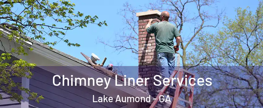 Chimney Liner Services Lake Aumond - GA