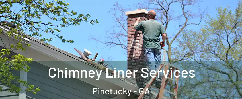 Chimney Liner Services Pinetucky - GA