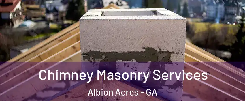 Chimney Masonry Services Albion Acres - GA