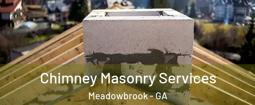 Chimney Masonry Services Meadowbrook - GA