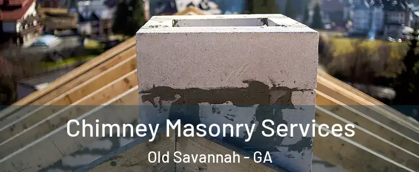 Chimney Masonry Services Old Savannah - GA