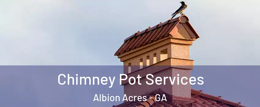 Chimney Pot Services Albion Acres - GA