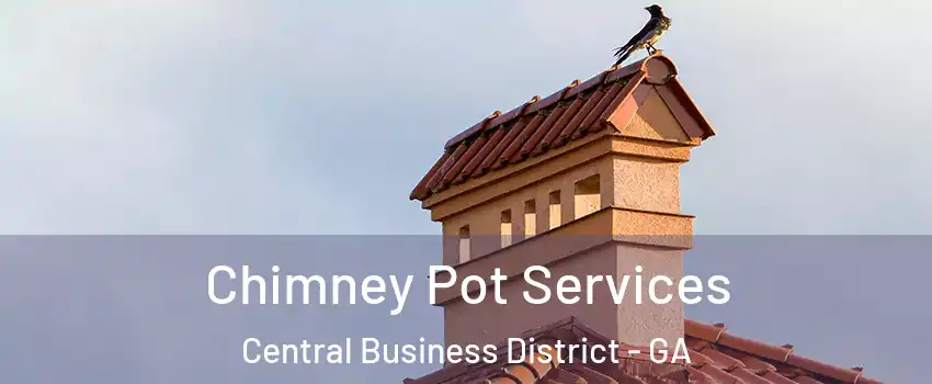 Chimney Pot Services Central Business District - GA