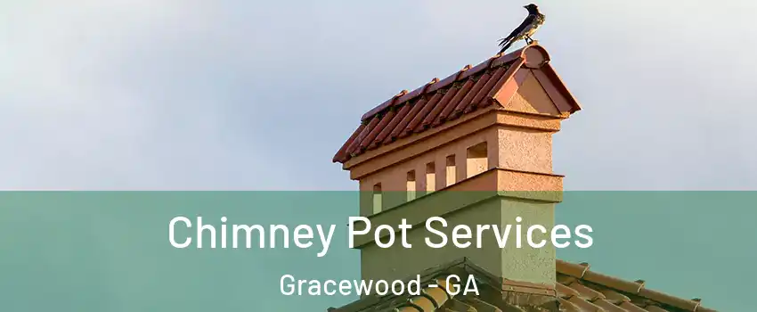 Chimney Pot Services Gracewood - GA