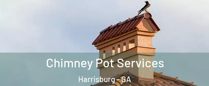 Chimney Pot Services Harrisburg - GA
