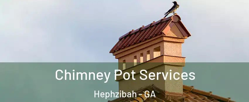 Chimney Pot Services Hephzibah - GA