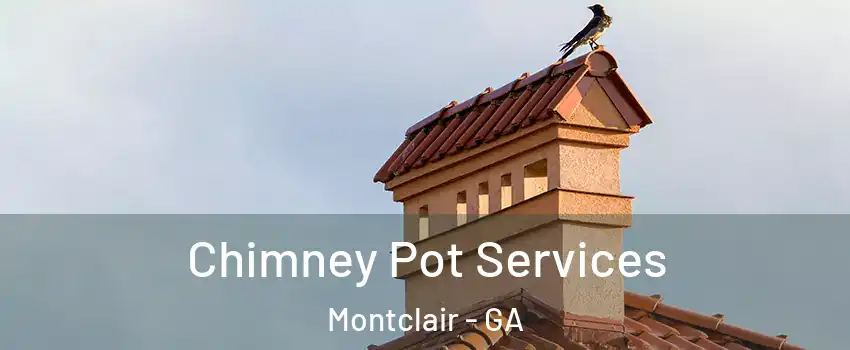 Chimney Pot Services Montclair - GA