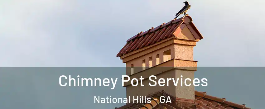 Chimney Pot Services National Hills - GA
