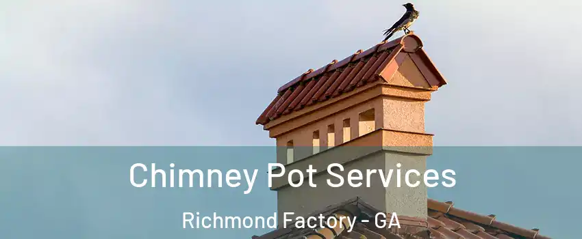 Chimney Pot Services Richmond Factory - GA
