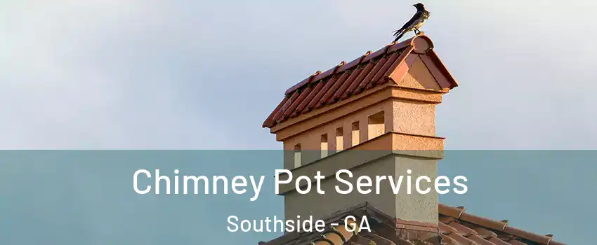 Chimney Pot Services Southside - GA