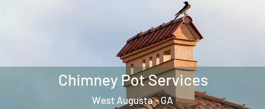 Chimney Pot Services West Augusta - GA