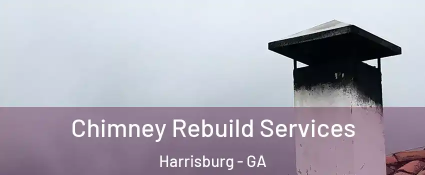 Chimney Rebuild Services Harrisburg - GA