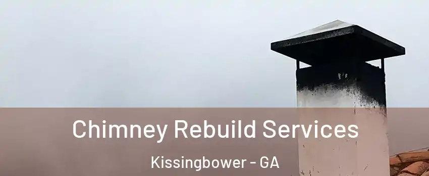 Chimney Rebuild Services Kissingbower - GA