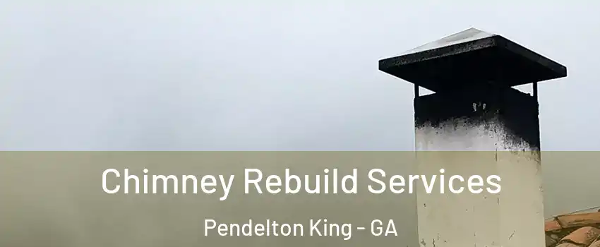 Chimney Rebuild Services Pendelton King - GA