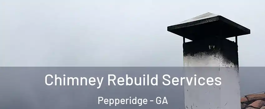 Chimney Rebuild Services Pepperidge - GA