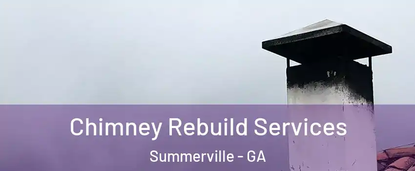Chimney Rebuild Services Summerville - GA