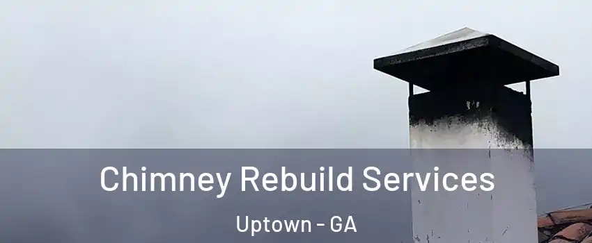 Chimney Rebuild Services Uptown - GA