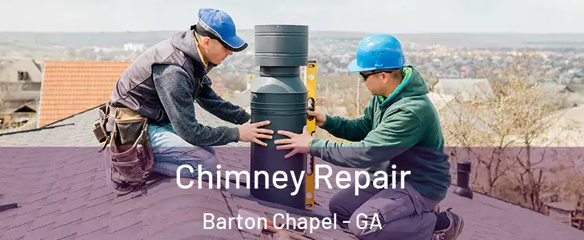 Chimney Repair Barton Chapel - GA