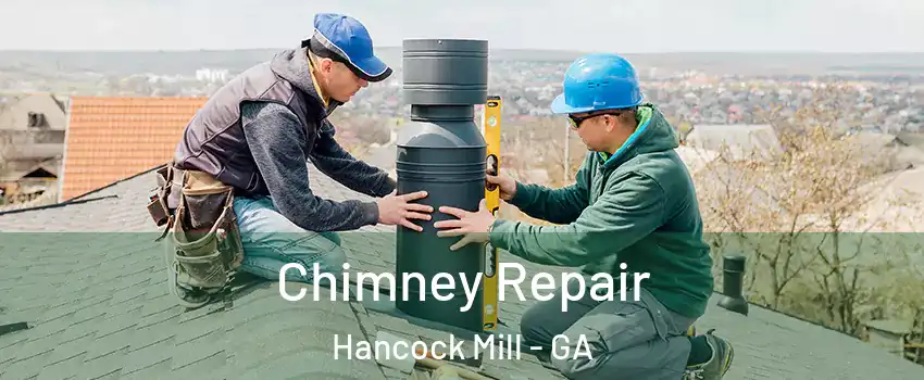 Chimney Repair Hancock Mill - GA
