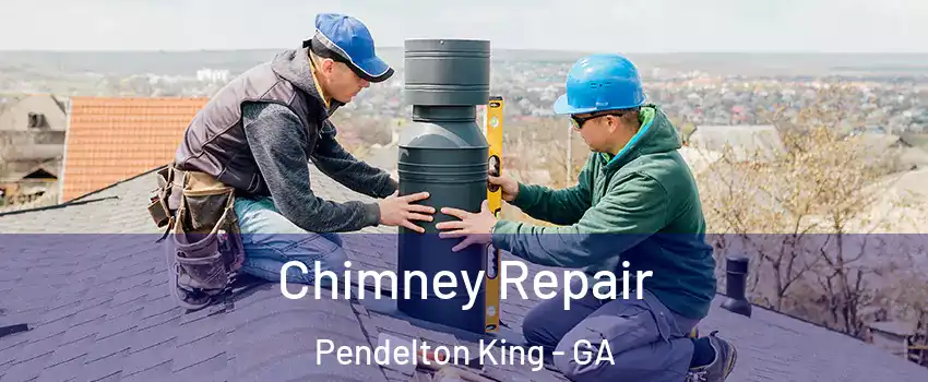 Chimney Repair Pendelton King - GA