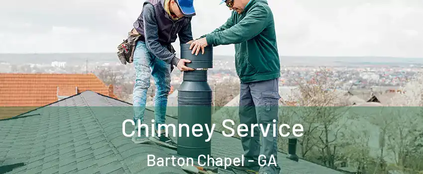Chimney Service Barton Chapel - GA