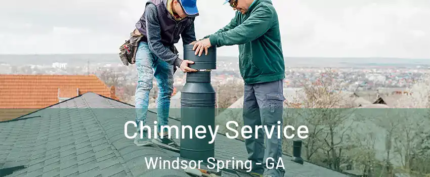 Chimney Service Windsor Spring - GA