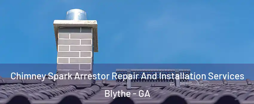 Chimney Spark Arrestor Repair And Installation Services Blythe - GA
