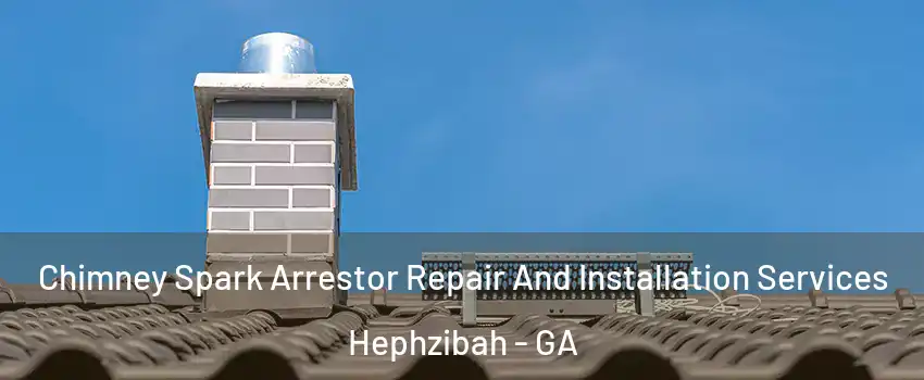 Chimney Spark Arrestor Repair And Installation Services Hephzibah - GA