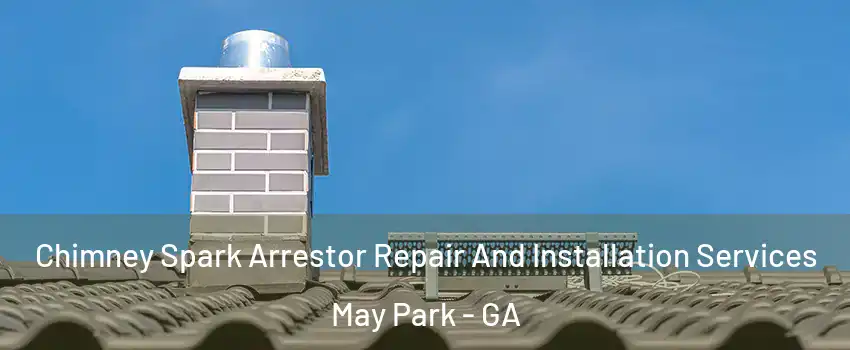 Chimney Spark Arrestor Repair And Installation Services May Park - GA