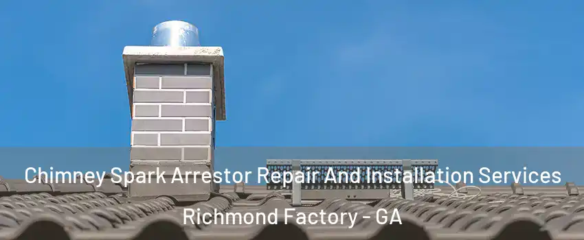 Chimney Spark Arrestor Repair And Installation Services Richmond Factory - GA