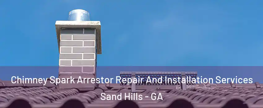 Chimney Spark Arrestor Repair And Installation Services Sand Hills - GA