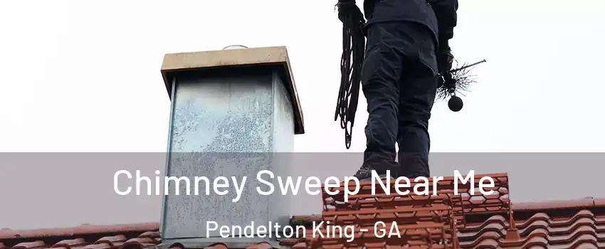 Chimney Sweep Near Me Pendelton King - GA
