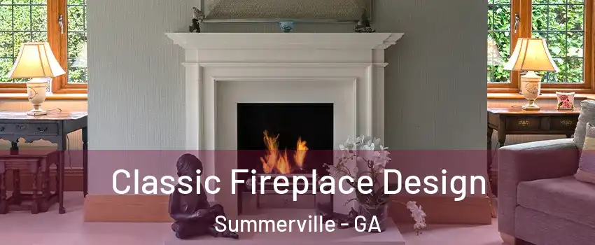 Classic Fireplace Design Summerville - GA