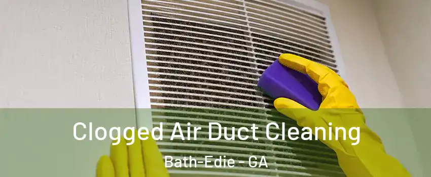 Clogged Air Duct Cleaning Bath-Edie - GA