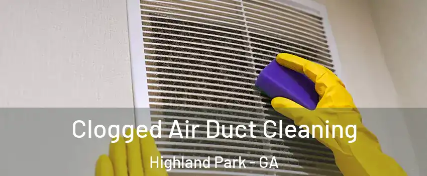 Clogged Air Duct Cleaning Highland Park - GA