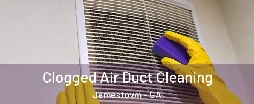 Clogged Air Duct Cleaning Jamestown - GA