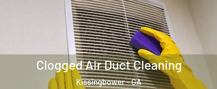 Clogged Air Duct Cleaning Kissingbower - GA