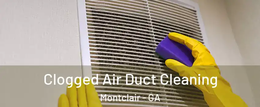 Clogged Air Duct Cleaning Montclair - GA