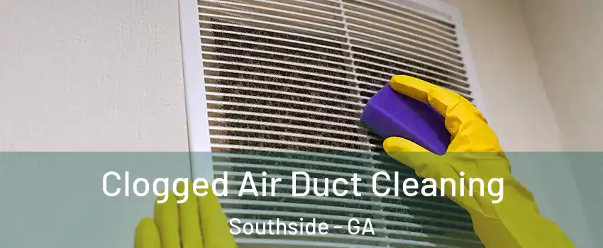 Clogged Air Duct Cleaning Southside - GA