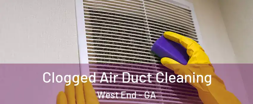 Clogged Air Duct Cleaning West End - GA