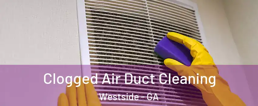 Clogged Air Duct Cleaning Westside - GA