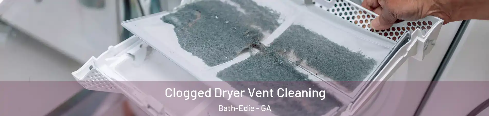 Clogged Dryer Vent Cleaning Bath-Edie - GA