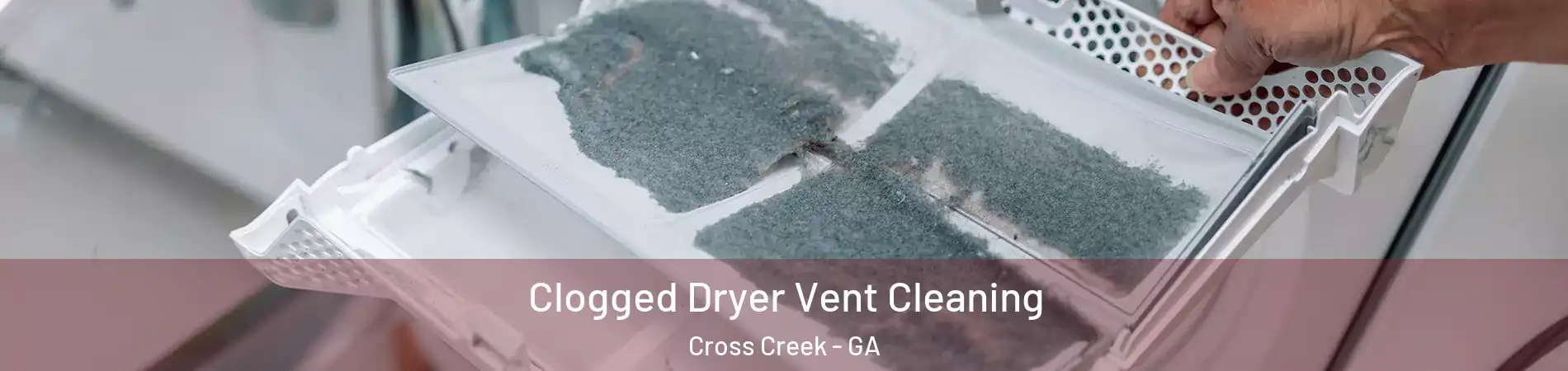 Clogged Dryer Vent Cleaning Cross Creek - GA