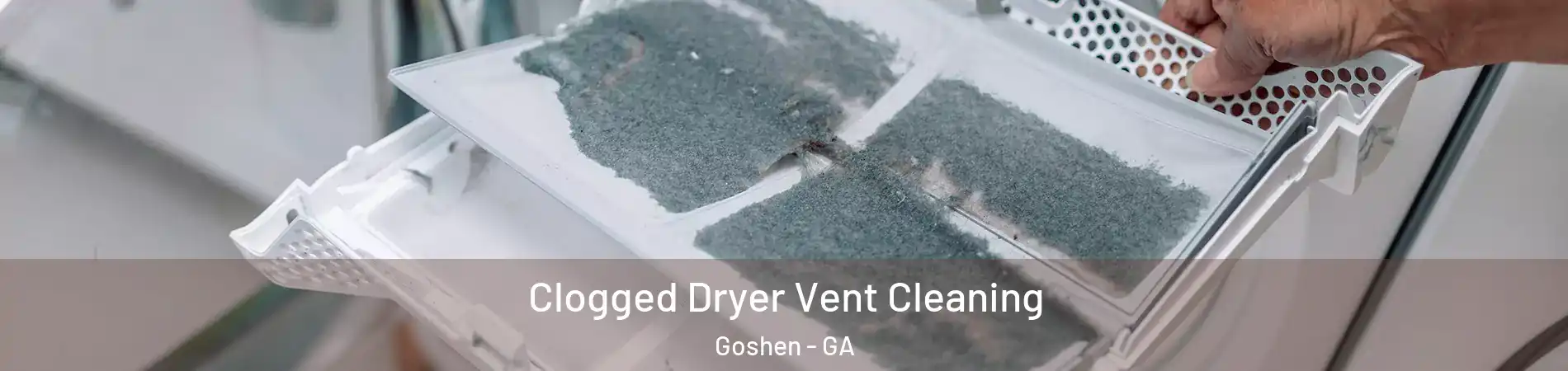 Clogged Dryer Vent Cleaning Goshen - GA