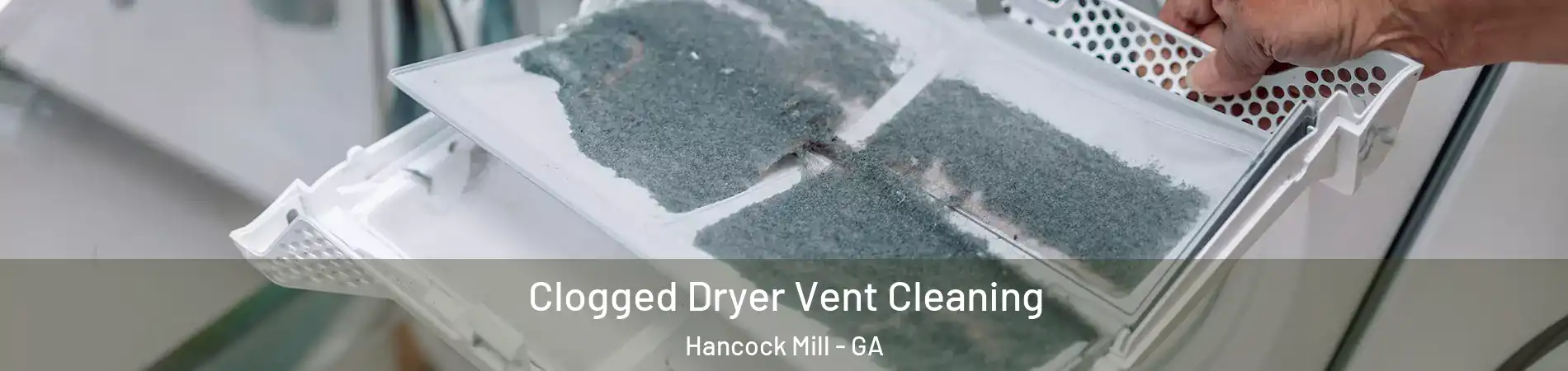 Clogged Dryer Vent Cleaning Hancock Mill - GA